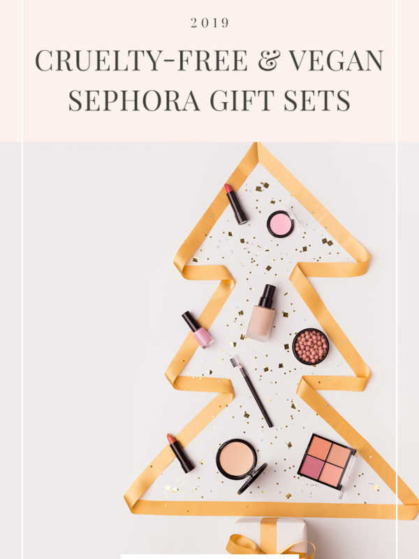 Grab These Vegan & Cruelty-Free Sephora Gift Sets While You Still Can! (2019)