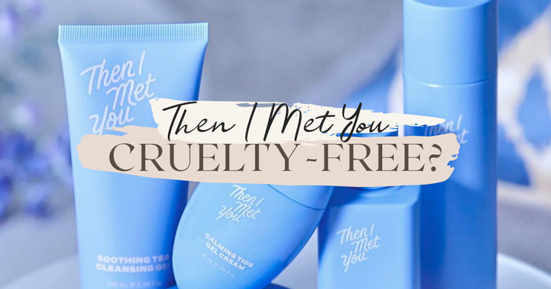 Is Then I Met You Cruelty-Free?