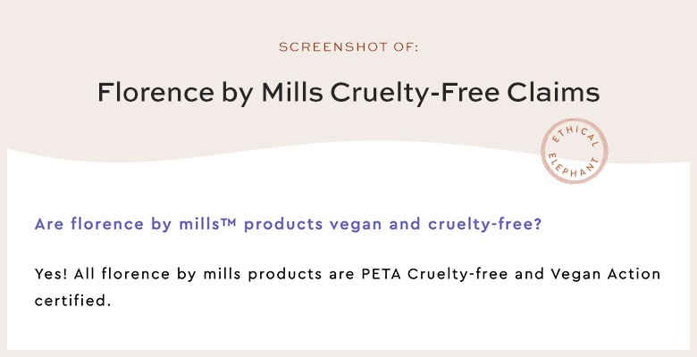 All florence by mills products are PETA Cruelty-free and Vegan Action certified.